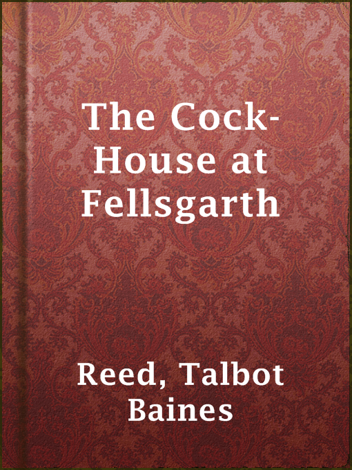 Detalles del título The Cock-House at Fellsgarth de Talbot Baines Reed - Disponible